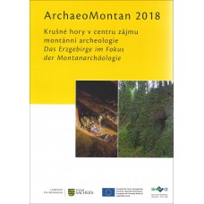 ArchaeoMontan 2018: Das Erzgebirge im Fokus der Montanarchäologie. Krušné hory v centru zájmu montánní archeologie.